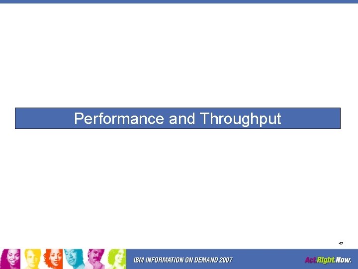 Performance and Throughput 47 