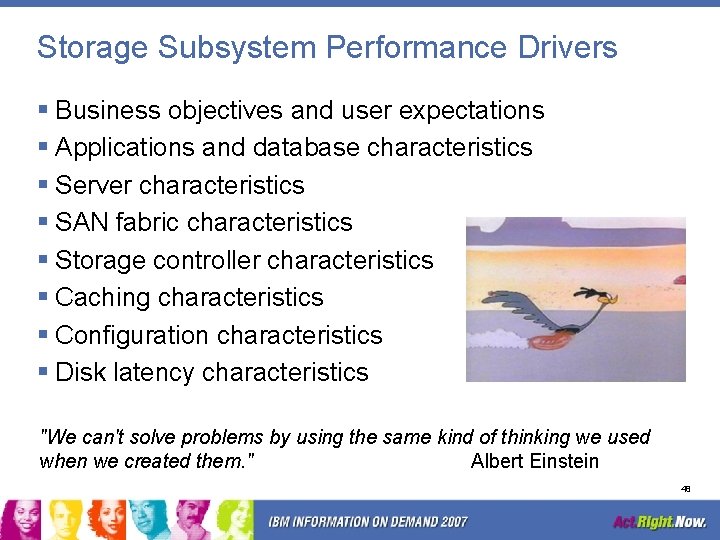Storage Subsystem Performance Drivers § Business objectives and user expectations § Applications and database