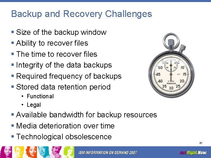 Backup and Recovery Challenges § Size of the backup window § Ability to recover