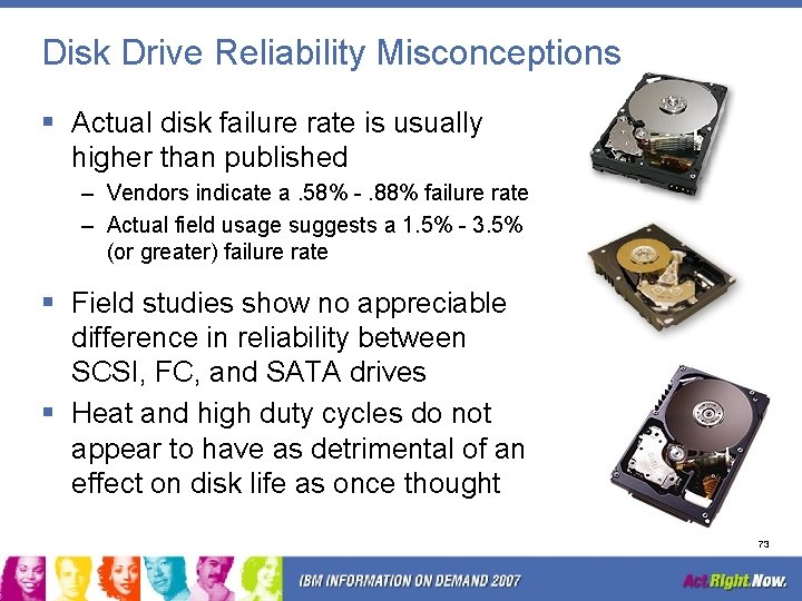Disk Drive Reliability Misconceptions § Actual disk failure rate is usually higher than published
