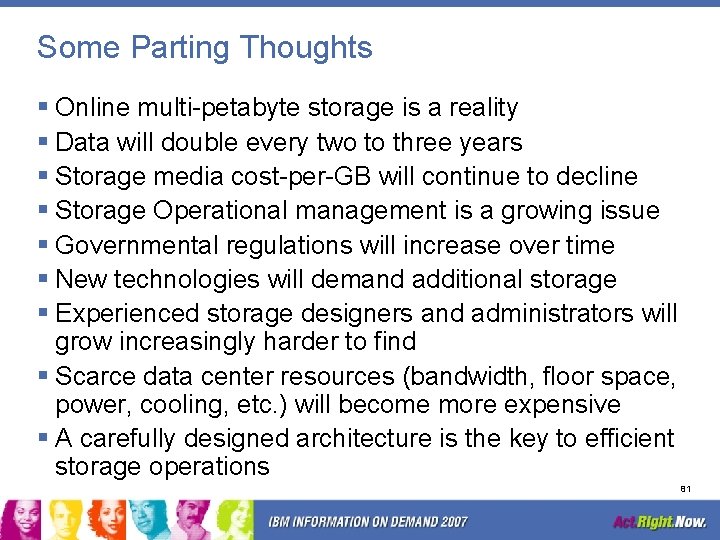 Some Parting Thoughts § Online multi-petabyte storage is a reality § Data will double