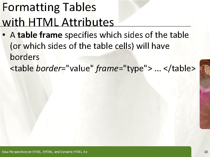 Formatting Tables with HTML Attributes XP • A table frame specifies which sides of