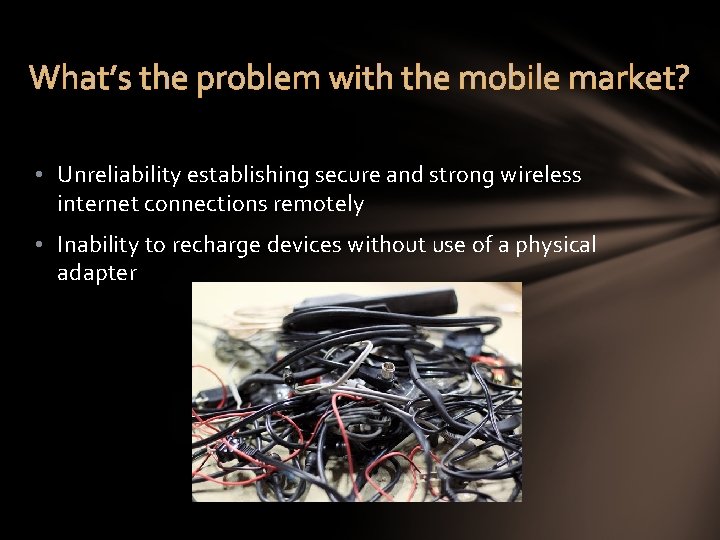 What’s the problem with the mobile market? • Unreliability establishing secure and strong wireless