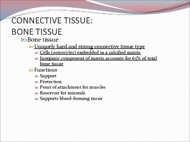 CONNECTIVE TISSUE: BONE TISSUE Bone tissue Uniquely hard and strong connective tissue type Cells