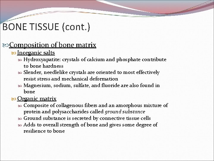 BONE TISSUE (cont. ) Composition of bone matrix Inorganic salts Hydroxyapatite: crystals of calcium