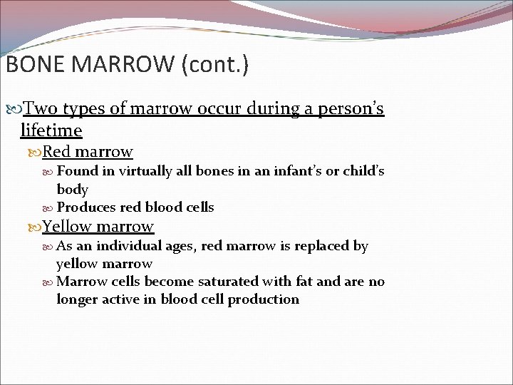 BONE MARROW (cont. ) Two types of marrow occur during a person’s lifetime Red