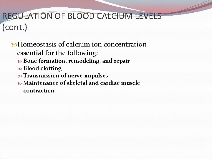 REGULATION OF BLOOD CALCIUM LEVELS (cont. ) Homeostasis of calcium ion concentration essential for