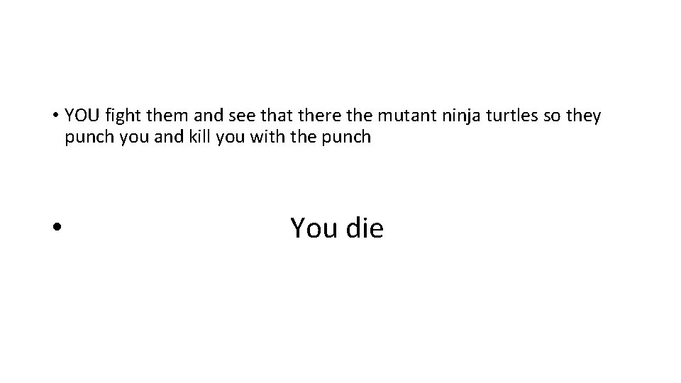  • YOU fight them and see that there the mutant ninja turtles so