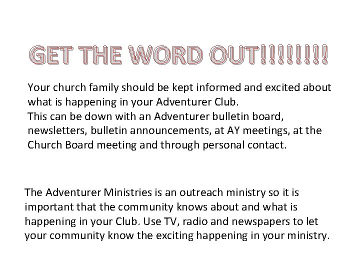 GET THE WORD OUT!!!! Your church family should be kept informed and excited about