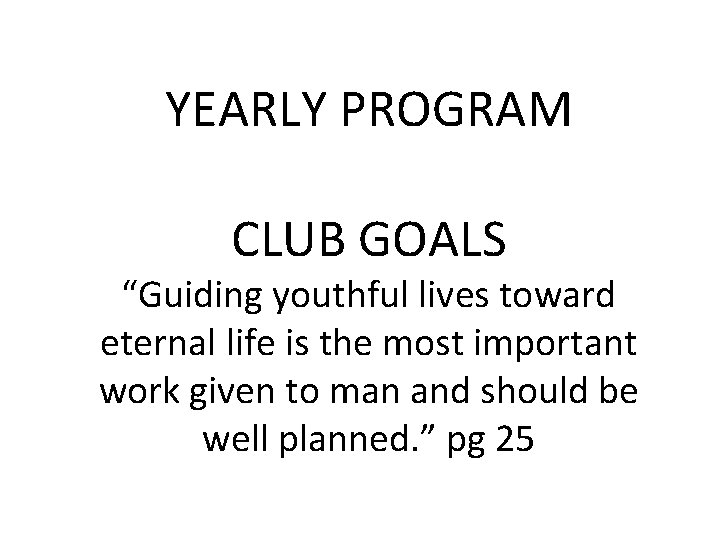 YEARLY PROGRAM CLUB GOALS “Guiding youthful lives toward eternal life is the most important