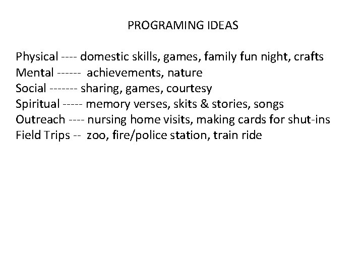 PROGRAMING IDEAS Physical ---- domestic skills, games, family fun night, crafts Mental ------ achievements,