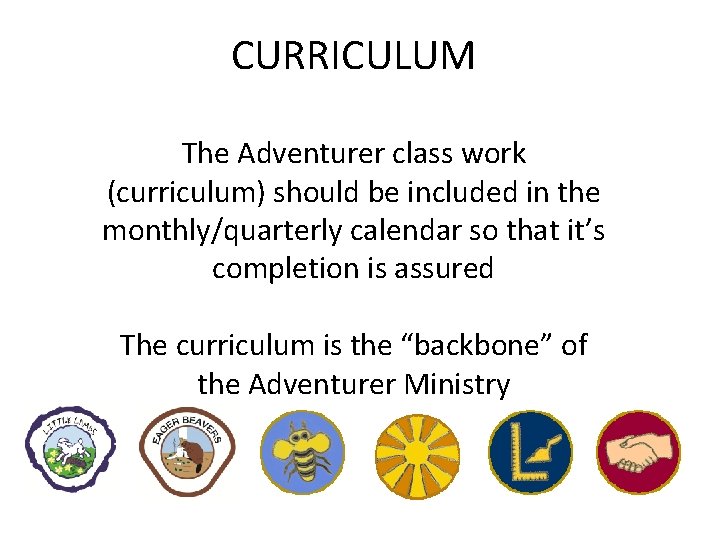 CURRICULUM The Adventurer class work (curriculum) should be included in the monthly/quarterly calendar so