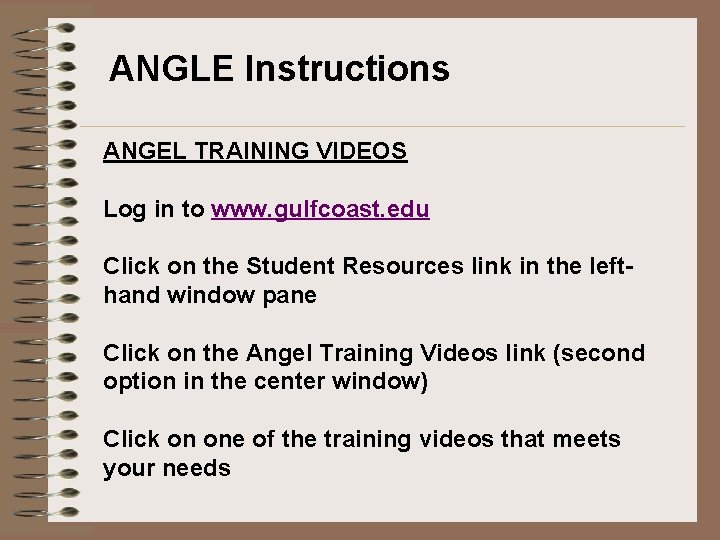 ANGLE Instructions ANGEL TRAINING VIDEOS Log in to www. gulfcoast. edu Click on the ANGLE Instructions ANGEL TRAINING VIDEOS Log in to www. gulfcoast. edu Click on the