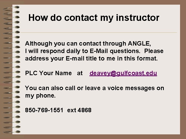 How do contact my instructor Although you can contact through ANGLE, I will respond How do contact my instructor Although you can contact through ANGLE, I will respond