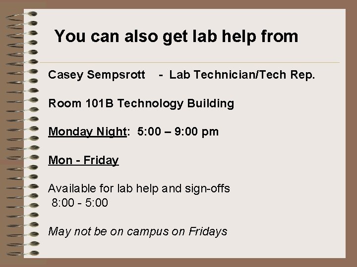 You can also get lab help from Casey Sempsrott - Lab Technician/Tech Rep. Room You can also get lab help from Casey Sempsrott - Lab Technician/Tech Rep. Room