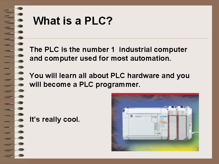 What is a PLC? The PLC is the number 1 industrial computer and computer What is a PLC? The PLC is the number 1 industrial computer and computer