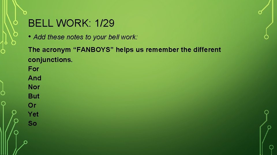 BELL WORK: 1/29 • Add these notes to your bell work: The acronym “FANBOYS”