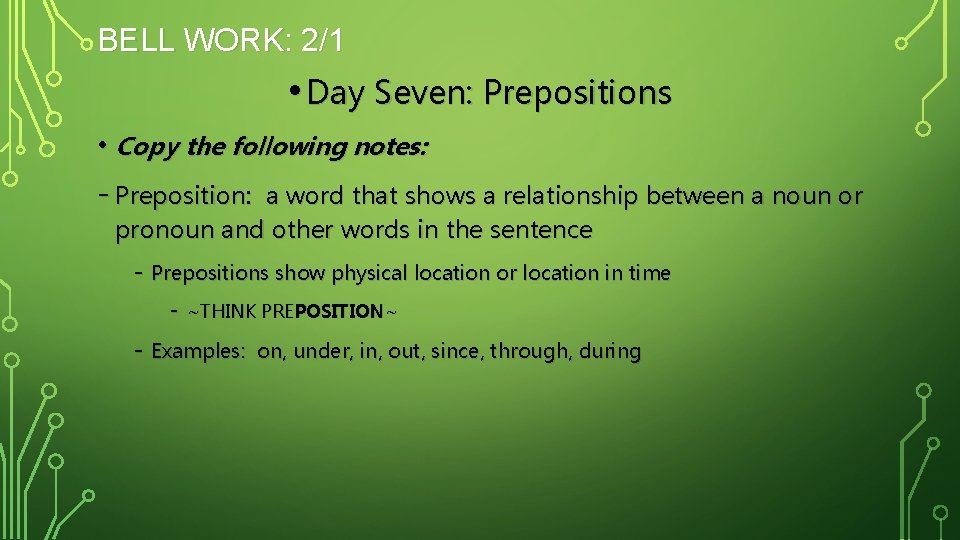 BELL WORK: 2/1 • Day Seven: Prepositions • Copy the following notes: - Preposition: