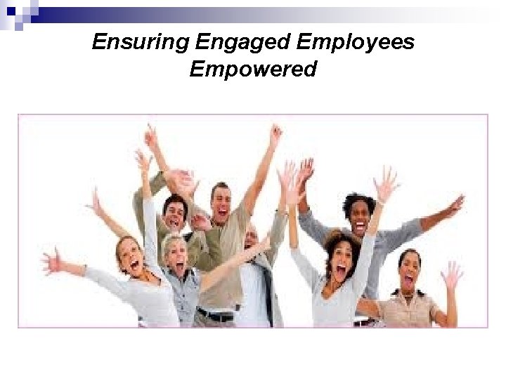 Ensuring Engaged Employees Empowered 