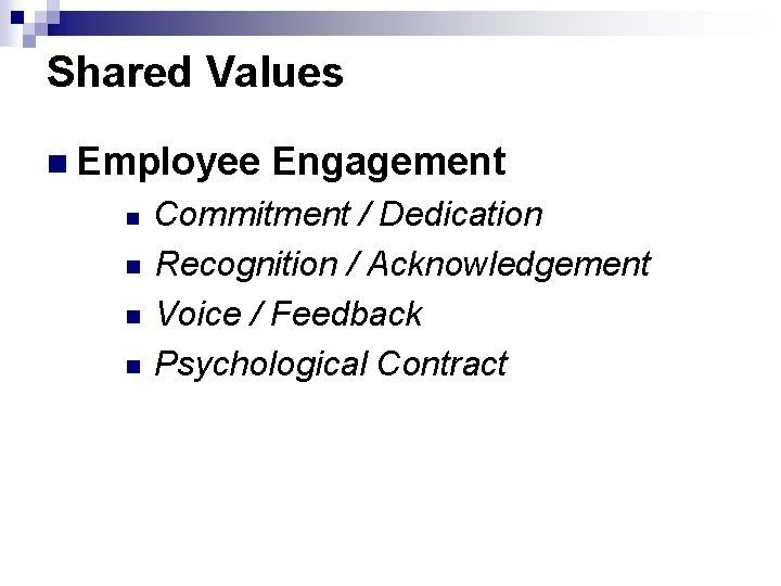 Shared Values n Employee n n Engagement Commitment / Dedication Recognition / Acknowledgement Voice