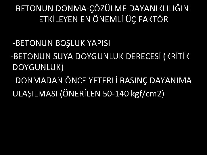 BETONUN DONMA-ÇÖZÜLME DAYANIKLILIĞINI ETKİLEYEN EN ÖNEMLİ ÜÇ FAKTÖR -BETONUN BOŞLUK YAPISI -BETONUN SUYA DOYGUNLUK