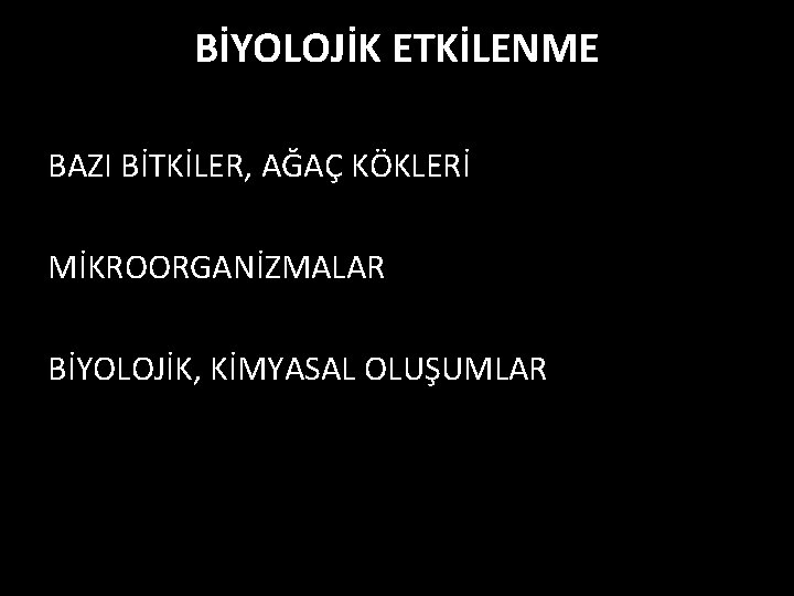 BİYOLOJİK ETKİLENME BAZI BİTKİLER, AĞAÇ KÖKLERİ MİKROORGANİZMALAR BİYOLOJİK, KİMYASAL OLUŞUMLAR 