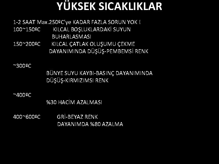 YÜKSEK SICAKLIKLAR 1 -2 SAAT Max. 250ºC’ye KADAR FAZLA SORUN YOK ! 100~150ºC KILCAL