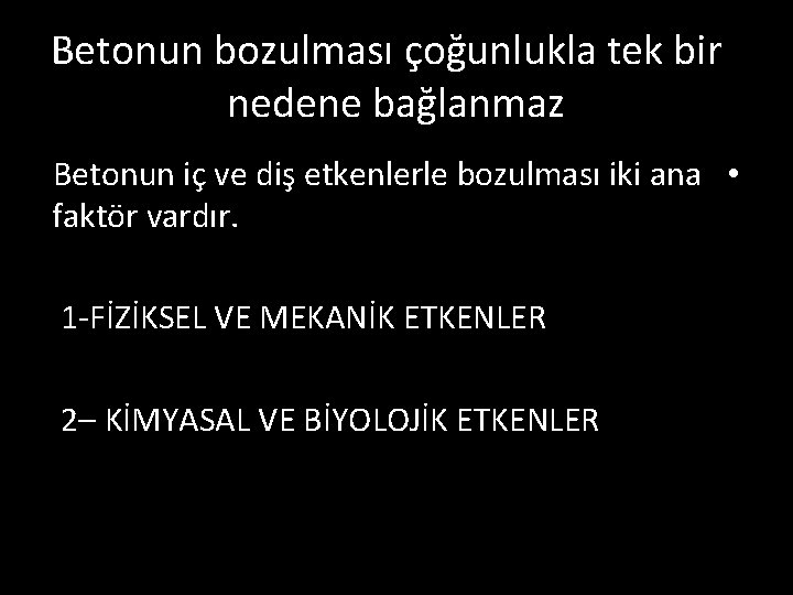 Betonun bozulması çoğunlukla tek bir nedene bağlanmaz Betonun iç ve diş etkenlerle bozulması iki