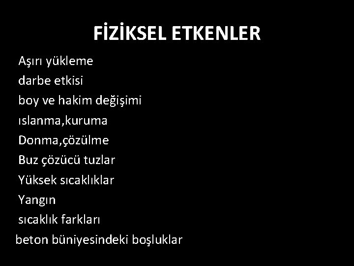 FİZİKSEL ETKENLER Aşırı yükleme darbe etkisi boy ve hakim değişimi ıslanma, kuruma Donma, çözülme