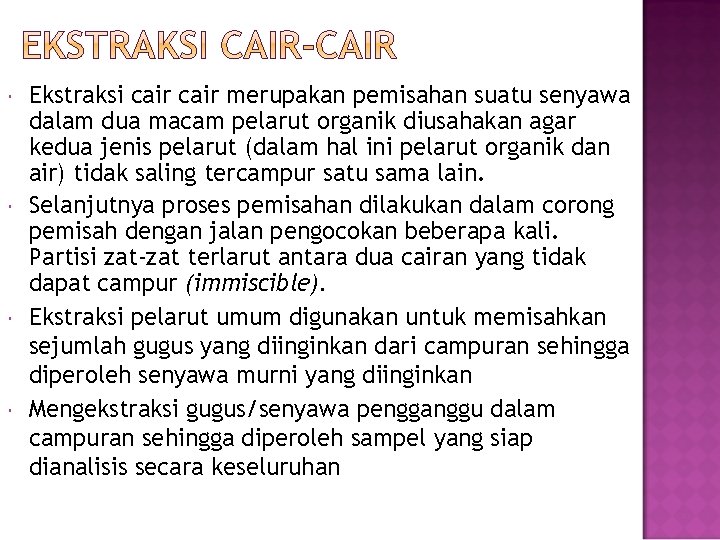  Ekstraksi cair merupakan pemisahan suatu senyawa dalam dua macam pelarut organik diusahakan agar