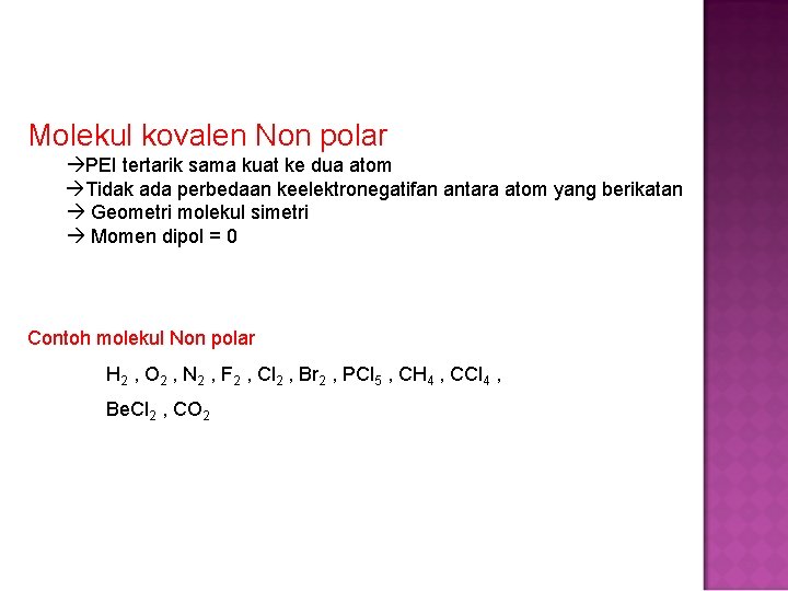 Molekul kovalen Non polar PEI tertarik sama kuat ke dua atom Tidak ada perbedaan