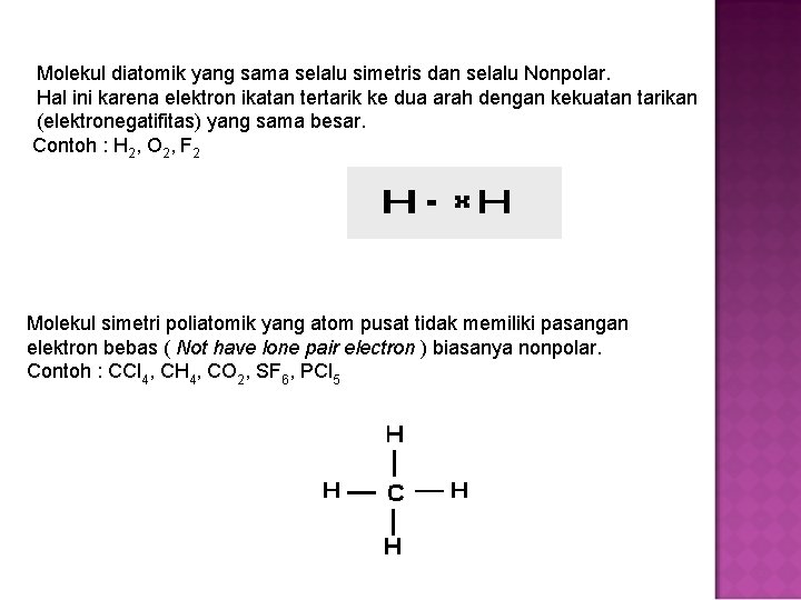 Molekul diatomik yang sama selalu simetris dan selalu Nonpolar. Hal ini karena elektron ikatan