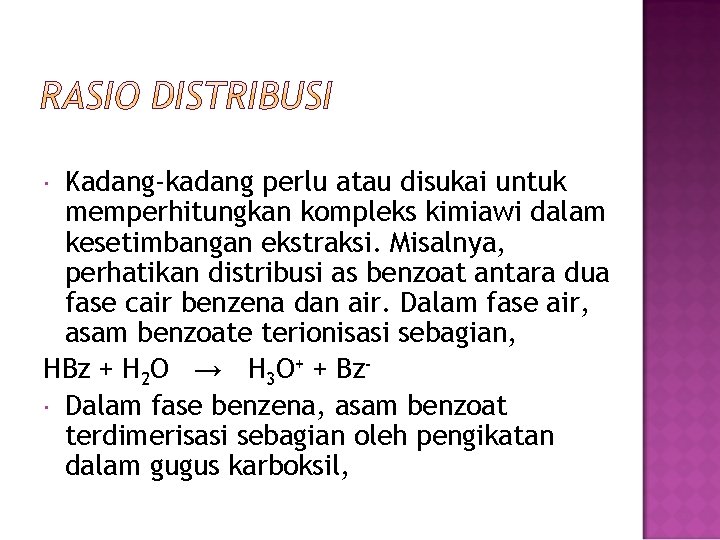 Kadang-kadang perlu atau disukai untuk memperhitungkan kompleks kimiawi dalam kesetimbangan ekstraksi. Misalnya, perhatikan distribusi