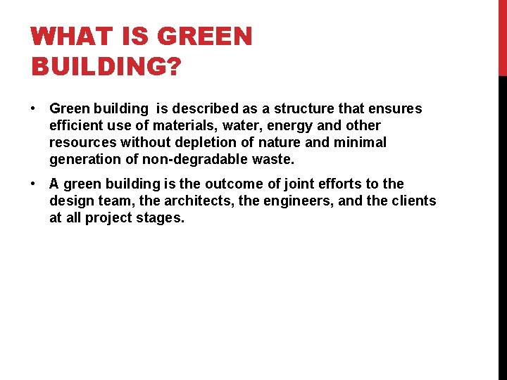 WHAT IS GREEN BUILDING? • Green building is described as a structure that ensures