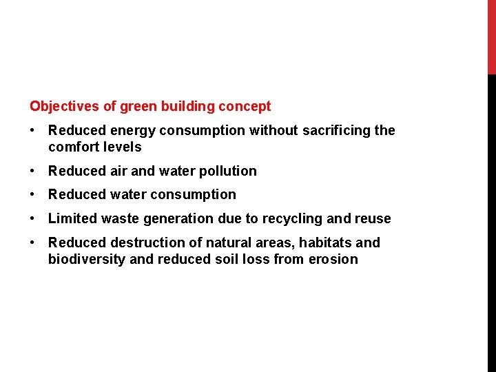 Objectives of green building concept • Reduced energy consumption without sacrificing the comfort levels