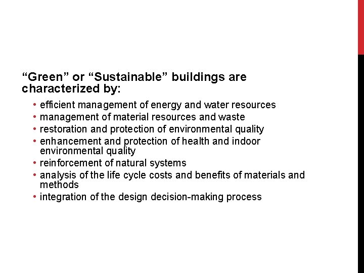 “Green” or “Sustainable” buildings are characterized by: • • efficient management of energy and