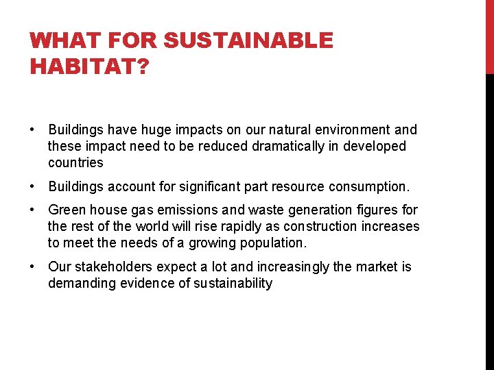 WHAT FOR SUSTAINABLE HABITAT? • Buildings have huge impacts on our natural environment and