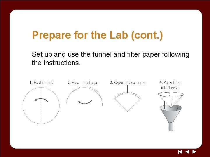 Prepare for the Lab (cont. ) Set up and use the funnel and filter