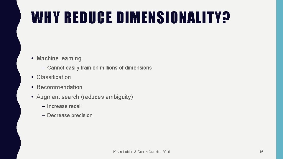 WHY REDUCE DIMENSIONALITY? • Machine learning – Cannot easily train on millions of dimensions