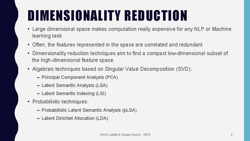 DIMENSIONALITY REDUCTION • Large dimensional space makes computation really expensive for any NLP or