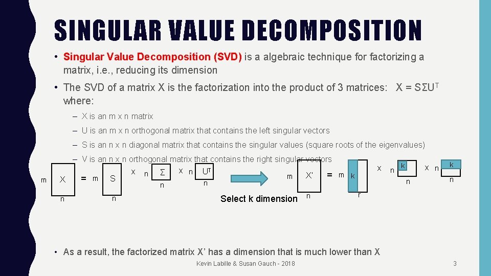 SINGULAR VALUE DECOMPOSITION • Singular Value Decomposition (SVD) is a algebraic technique for factorizing