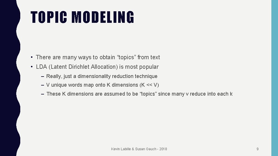 TOPIC MODELING • There are many ways to obtain “topics” from text • LDA