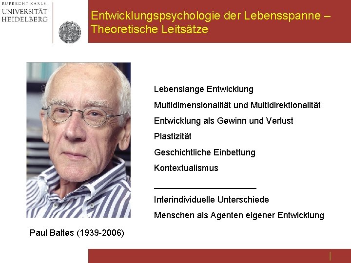 Entwicklungspsychologie der Lebensspanne – Theoretische Leitsätze Lebenslange Entwicklung Multidimensionalität und Multidirektionalität Entwicklung als Gewinn