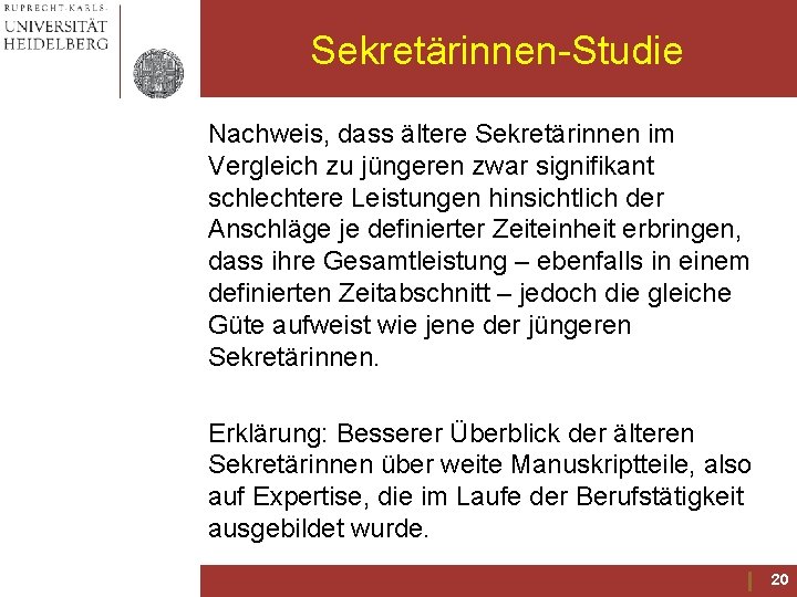 Sekretärinnen-Studie Nachweis, dass ältere Sekretärinnen im Vergleich zu jüngeren zwar signifikant schlechtere Leistungen hinsichtlich