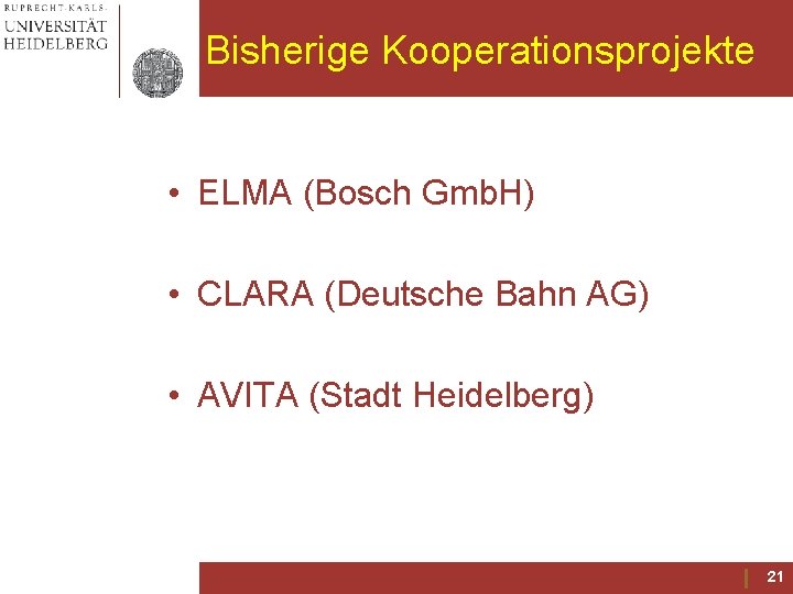 Bisherige Kooperationsprojekte • ELMA (Bosch Gmb. H) • CLARA (Deutsche Bahn AG) • AVITA