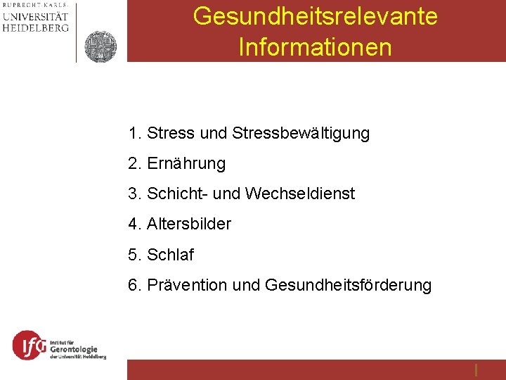 Gesundheitsrelevante Informationen 1. Stress und Stressbewältigung 2. Ernährung 3. Schicht- und Wechseldienst 4. Altersbilder