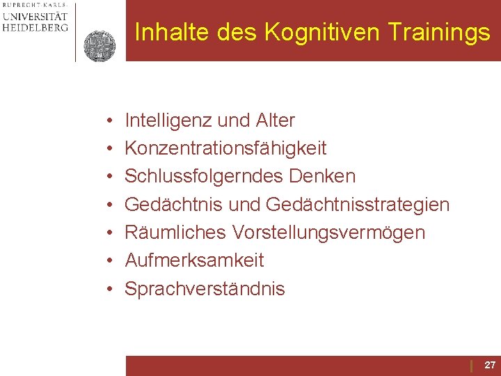 Inhalte des Kognitiven Trainings • • Intelligenz und Alter Konzentrationsfähigkeit Schlussfolgerndes Denken Gedächtnis und