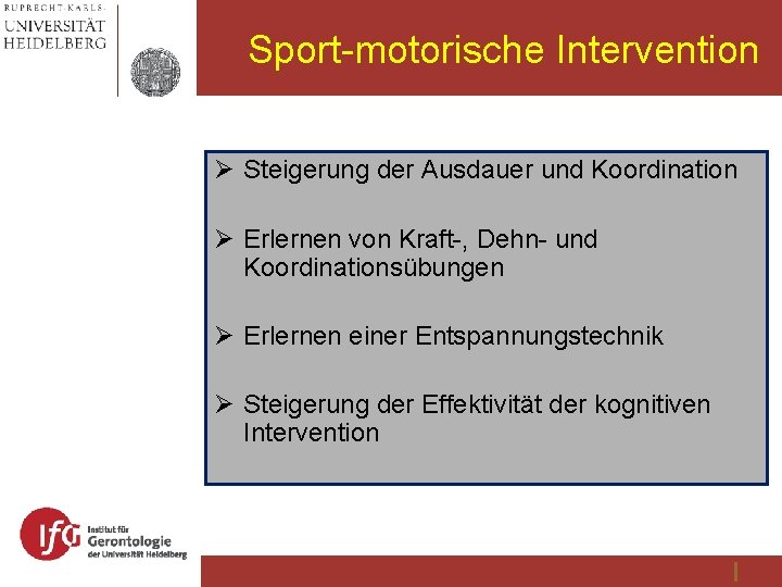 Sport-motorische Intervention Ø Steigerung der Ausdauer und Koordination Ø Erlernen von Kraft-, Dehn- und