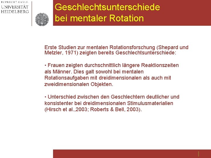 Geschlechtsunterschiede bei mentaler Rotation Erste Studien zur mentalen Rotationsforschung (Shepard und Metzler, 1971) zeigten