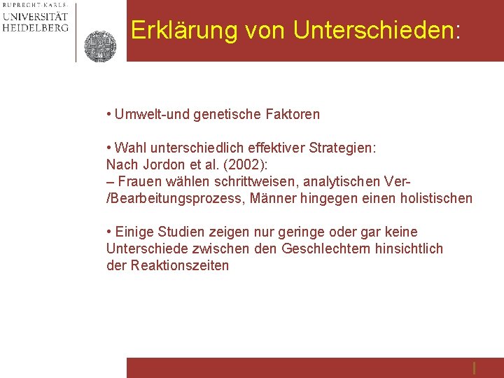 Erklärung von Unterschieden: • Umwelt-und genetische Faktoren • Wahl unterschiedlich effektiver Strategien: Nach Jordon